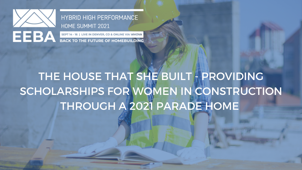 The House that SHE Built - providing scholarships for women in construction through a 2021 Parade Ho